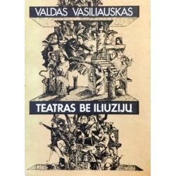 Vasiliauskas Valdas - Teatras be iliuzijų