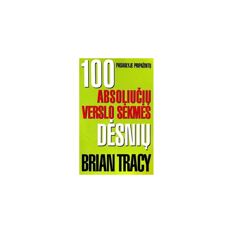 Tracy Brian  - 100 absoliučių verslo sėkmės dėsnių
