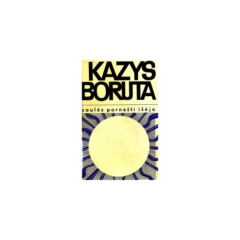 Boruta Kazys - Saulės parnešti išėjo
