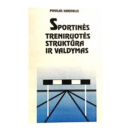 Karoblis Povilas - Sportinės treniruotės struktūra ir valdymas