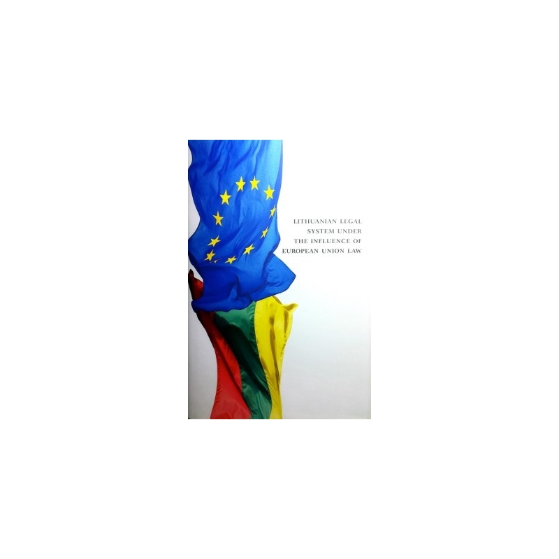 Bernatonis J. ir kt. - Lithuanian legal system under the influence of European Union law
