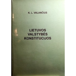 Valančius Kazimieras Liudvikas - Lietuvos Valstybės Konstitucijos