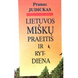 Judickas Pranas - Lietuvos miškų praeitis ir rytdiena