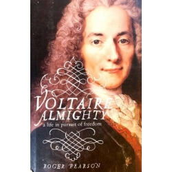 Pearson Roger - Voltaire Almighty: A Life in Pursuit of Freedom
