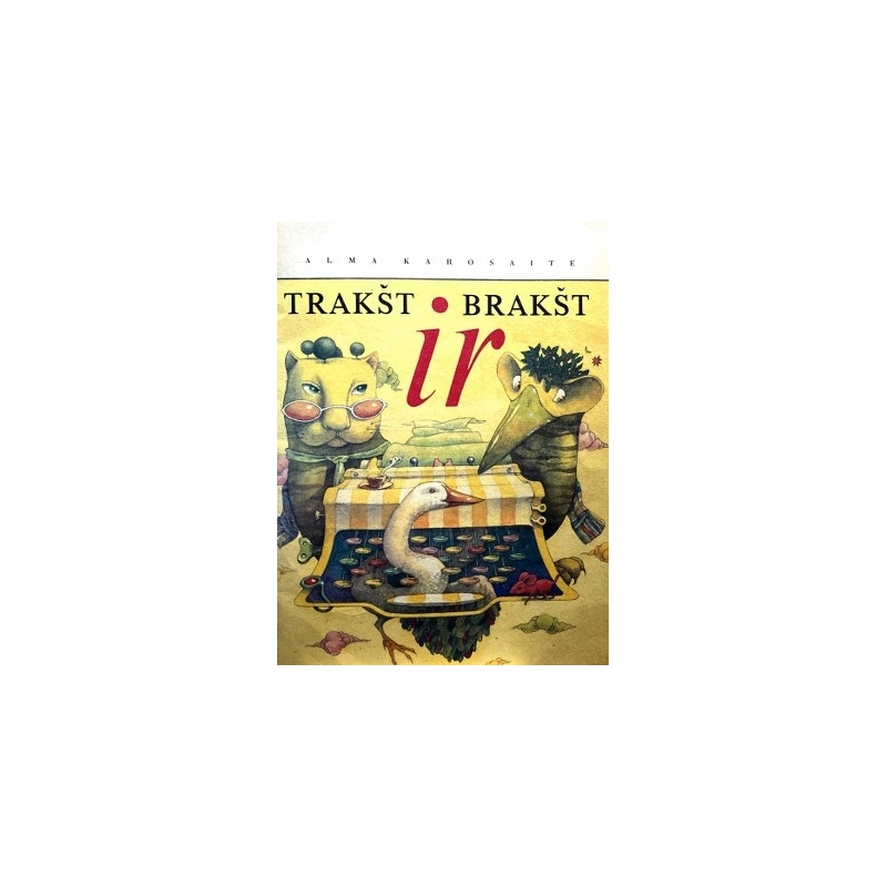 Karosaitė Alma - Trakšt ir brakšt