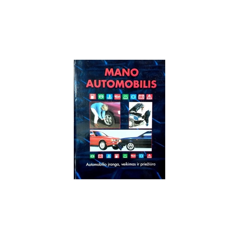 Valatka Algimantas - Mano automobilis: automobilio įranga, veikimas ir priežiūra