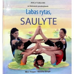 Thapar M., Siingh N. - Labas rytas, saulyte: joga vaikams su linksmais pasakojimais