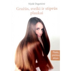 Degutienė Nijolė - Gražūs, sveiki ir stiprūs plaukai. Plaukų priežiūra aliejais
