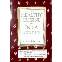 Kirchner Bharti - Healthy Cuisine of India : Recipes from the Bengal Region
