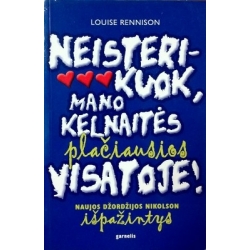 Rennison Louise - Neisterikuok, mano kelnaitės plačiausios visatoje!