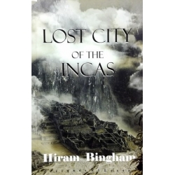 Bingham Hiram - Lost City of the Incas