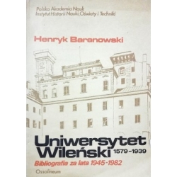 Baranowski Henryk - Uniwersytet Wileński 1579 - 1939. Bibliografia za lata 1945 - 1982