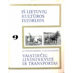 Vyšniauskaitė A. ir kt. - Iš lietuvių kultūros istorijos 9. Valstiečių linininkystė ir transportas