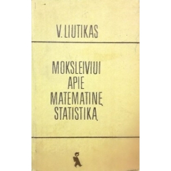 Liutikas V. - Moksleiviui apie matematinę statistiką