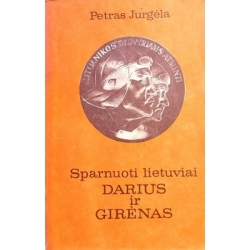 Jurgėla Petras - Sparnuoti lietuviai Darius ir Girėnas