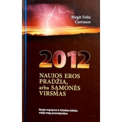 Carrasco Feliz Birgit - 2012 naujos eros pradžia, arba Sąmonės virsmas