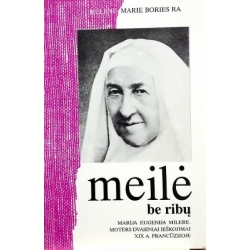 Bories Ra Helene- Marie - Meilė be ribų. Marija Eugenija Milere. Moters dvasiniai ieškojimai XIX a. Prancūzijoje