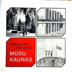 Rakauskas Romualdas - Mūsų Kaunas