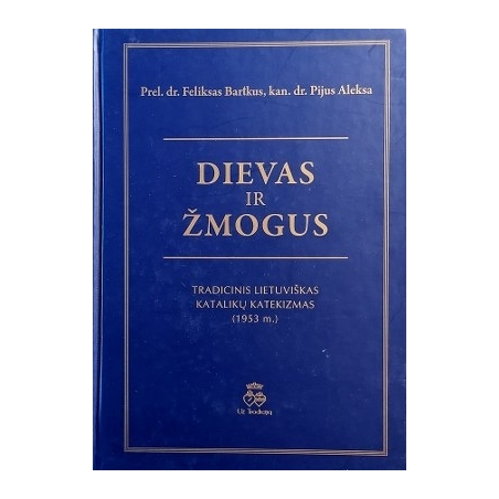 Bartkus Feliksas, Aleksa Pijus - Dievas ir žmogus: tradicinis lietuviškas katalikų katekizmas (1953 m.)