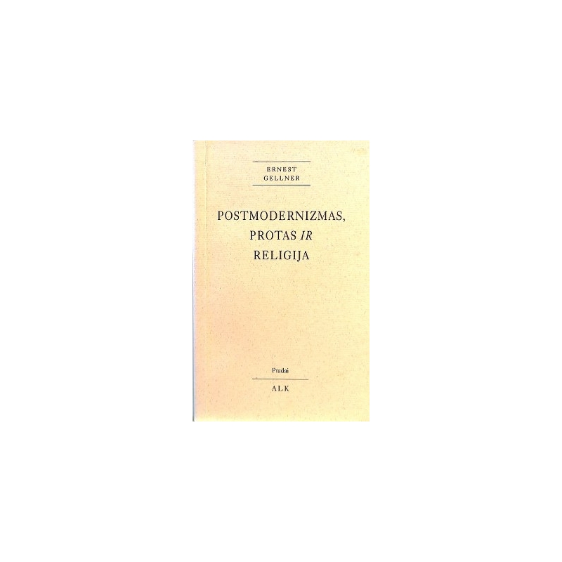 Ernest Gellner - Postmodernizmas, protas ir religija