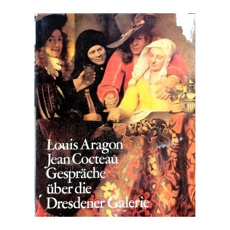 Aragon Louis, Cocteau Jean - Gesprache uber die Dresdener Galerie