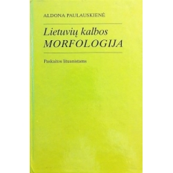 Aldona Paulauskienė - Lietuvių kalbos morfologija. Paskaitos lituanistams