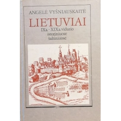 Vyšniauskaitė Angelė - Lietuviai IX a. - XIX a. vidurio istoriniuose šaltiniuose