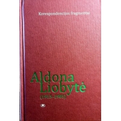 Jankevičiūtė Giedrė ir kt. - Aldona Liobytė (1915-1985). Korespondencijos fragmentai