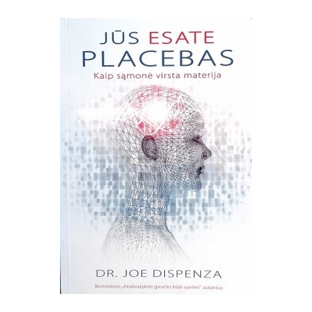 Dr. Joe Dispenza - Jūs esate placebas. Kaip sąmonė virsta materija