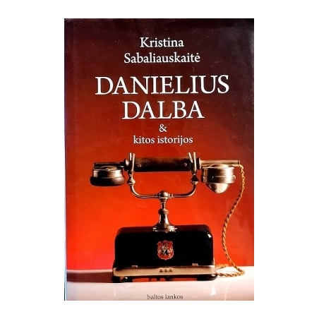 Sabaliauskaitė Kristina - Danielius Dalba & kitos istorijos