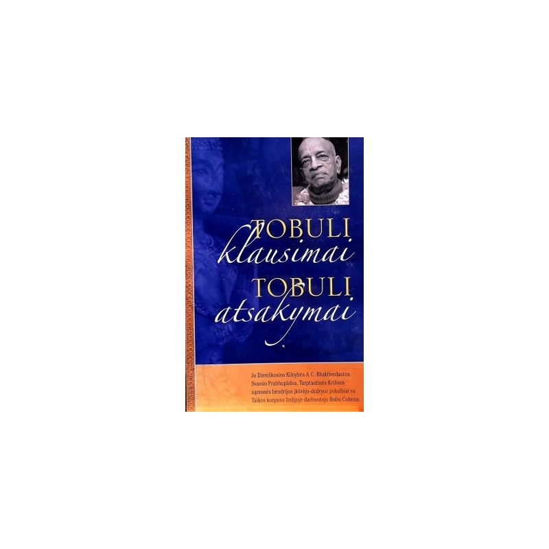 A. C. Bhaktivedanta Swami Prabhupada - Tobuli klausimai tobuli atsakymai