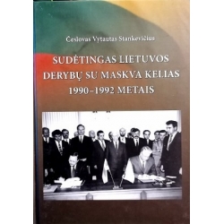 Stankevičius Vytautas - Sudėtingas Lietuvos derybų su Maksva kelias 1990-1992 metais
