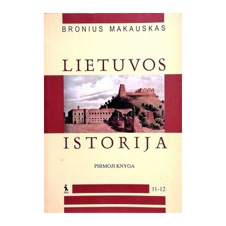 Makauskas Bronius - Lietuvos istorija XI-XII kl. . Vadovėlis (Pirmoji knyga)
