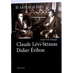 Claude Levi-Strauss, Didier Eribon - Iš arti ir iš toli: interviu knyga