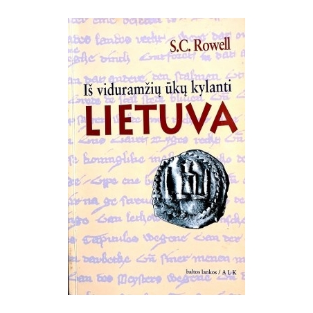 Rowell S.C. - Iš viduramžių ūkų kylanti Lietuva: pagonių imperija Rytų ir Vidurio Europoje, 1295-1345