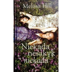 Hill Melissa - Niekada nesakyk niekada