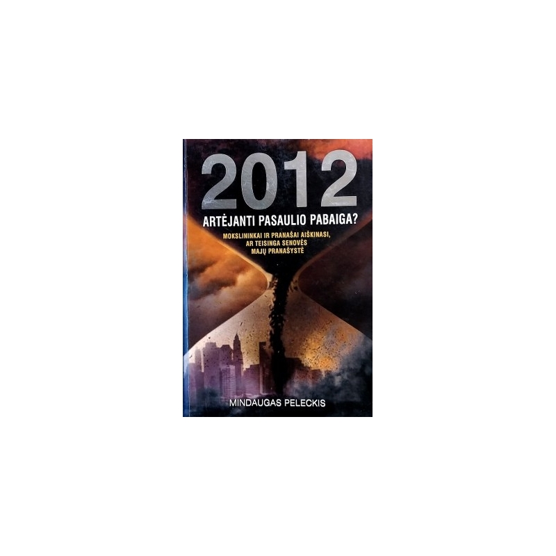 Mindaugas Paleckis - 2012: artėjanti pasaulio pabaiga?
