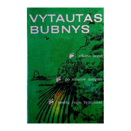 Bubnys Vytautas - Alkana žemė. Po vasaros dangum. Nesėtų rugių žydėjimas
