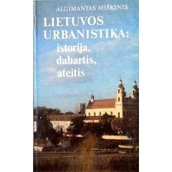 Miškinis Algimantas, Kęstutis - Lietuvos urbanistika: istorija, dabartis, ateitis