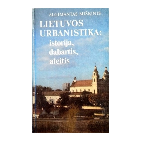 Miškinis Algimantas, Kęstutis - Lietuvos urbanistika: istorija, dabartis, ateitis