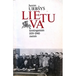 Urbšys Juozas - Lietuva lemtingaisiais 1939-1940 metais