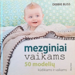 Bliss Debbie - Mezginiai vaikams. 50 modelių kūdikiams ir vaikams