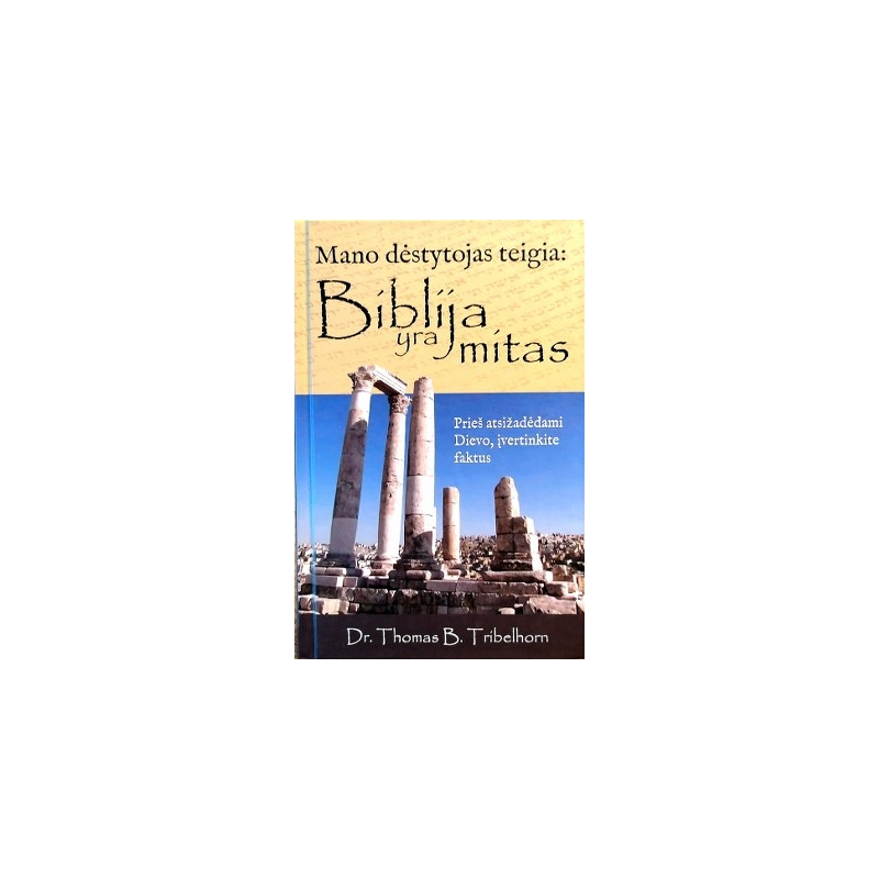 Dr. Thomas B. Tribelhorn - Mano dėstytojas teigia: Biblija yra mitas