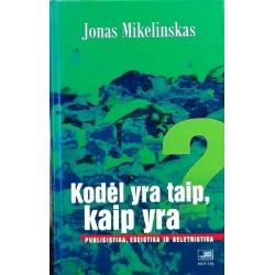 Mikelinskas Jonas - Kodėl yra taip, kaip yra: publicistika, eseistika ir beletristika