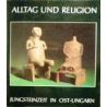Alltag und religion. Jungsteinzeit in Ost-Ungarn