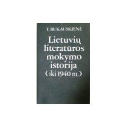 Bukauskienė Teresė - Lietuvių literatūros mokymo istorija (iki 1940 m.)