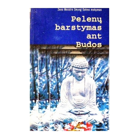 Sahn Seung - Pelenų barstymas ant Budos. Zen Meistro Seung Sahno mokymas