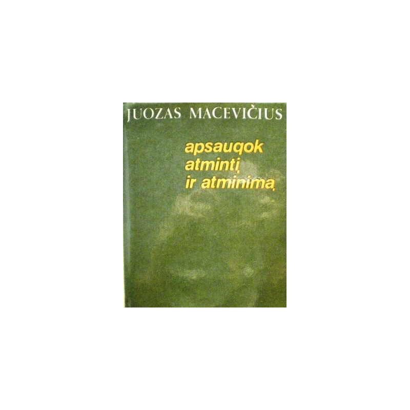 Macevičius Juozas - Apsaugok atmintį ir atminimą