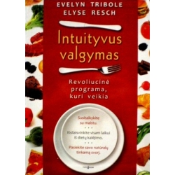 Tribole Evelyn, Resch Elise - Intuityvus valgymas: Revoliucinė programa, kuri veikia