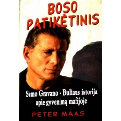 Maas Peter - Boso patikėtinis: Semio Buliaus Gravano istorija apie gyvenimą mafijoje